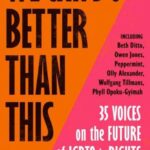 We Can Do Better Than This 40 Voices on the Future of Lgbtq+ Rights