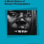 A World History of Women Photographers