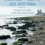The Kingdom and People of Kent AD 400-1066 : Their History and Archaeology
