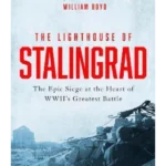 The Lighthouse of Stalingrad : The Hidden Truth at the Centre of WWII's Greatest Battle