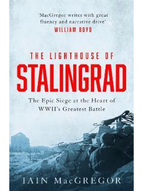 The Lighthouse of Stalingrad : The Hidden Truth at the Centre of WWII's Greatest Battle 1