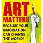 Art Matters Because Your Imagination Can Change the World