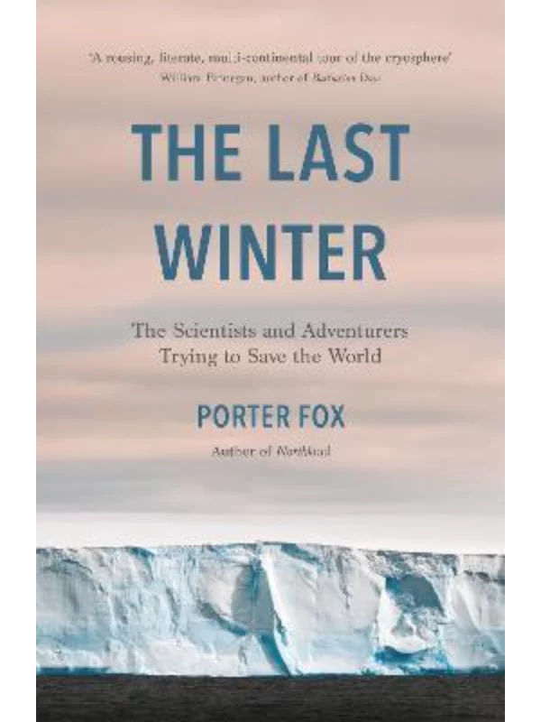 The Last Winter : The Scientists and Adventurers Trying to Save the World 1