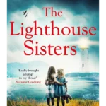 The Lighthouse Sisters : Inspired by heart-wrenching true events, a gripping and emotional World War Two historical novel