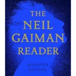 The Neil Gaiman Reader : Selected Fiction