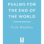 Psalms For The End Of The World : 'Ingenious and compelling' THE TIMES