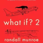 What If?2 : Additional Serious Scientific Answers to Absurd Hypothetical Questions