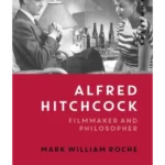 Alfred Hitchcock : Filmmaker and Philosopher