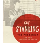 The Precariat : The New Dangerous Class