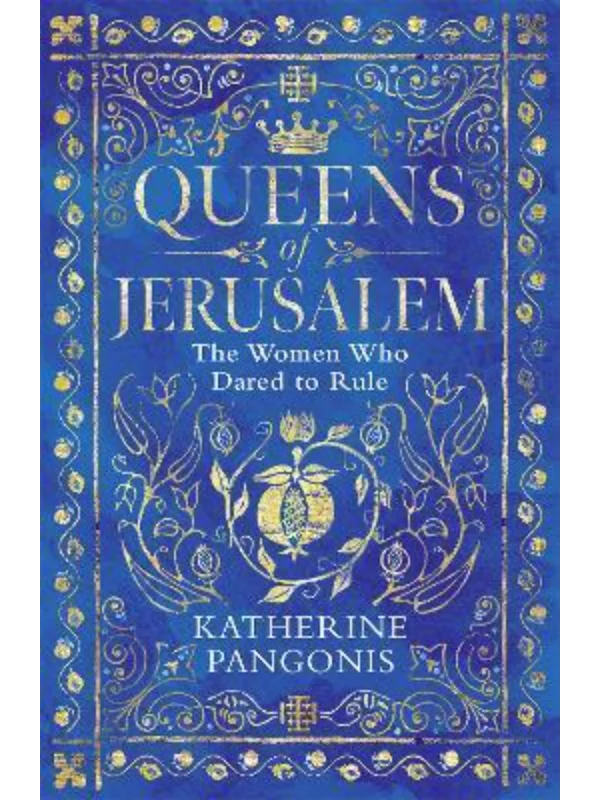 Queens of Jerusalem : The Women Who Dared to Rule 1