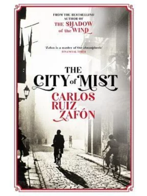 The City of Mist : The last book by the bestselling author of The Shadow of the Wind