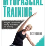 Myofascial Training: Intelligent Movement for Mobility, Performance, and Recovery