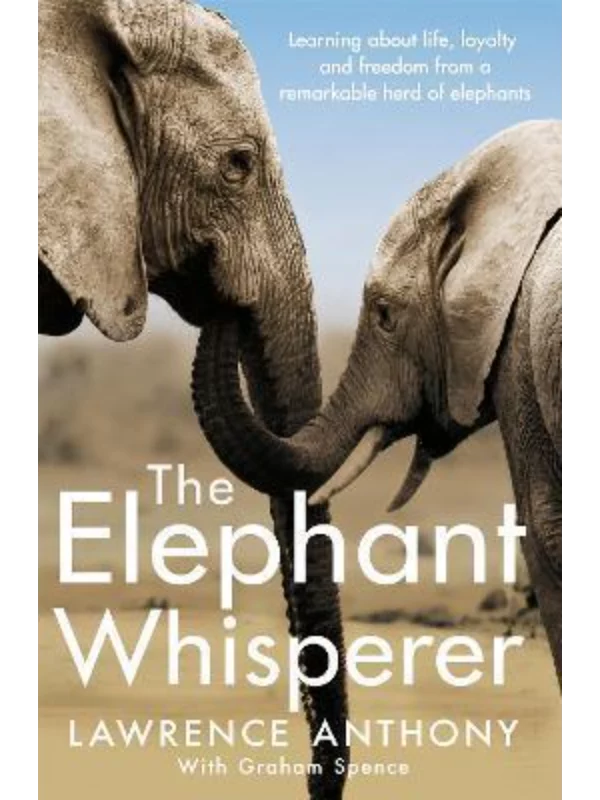 The Elephant Whisperer : Learning About Life, Loyalty and Freedom From a Remarkable Herd of Elephants 1