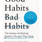 Good Habits, Bad Habits : The Science of Making Positive Changes That Stick