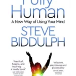 Fully Human : A New Way of Using Your Mind