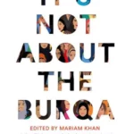 It's Not About the Burqa : Muslim Women on Faith, Feminism, Sexuality and Race