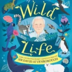 Wild Life : The Extraordinary Adventures of Sir David Attenborough
