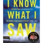I Know What I Saw : The gripping new thriller from the author of BBC1's YOU DON'T KNOW ME