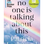 No One Is Talking About Thisshortlisted for the Booker Prize 2021 and the Women's Prize for Fiction 2021