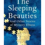 The Sleeping Beauties : And Other Stories of the Social Life of Illness