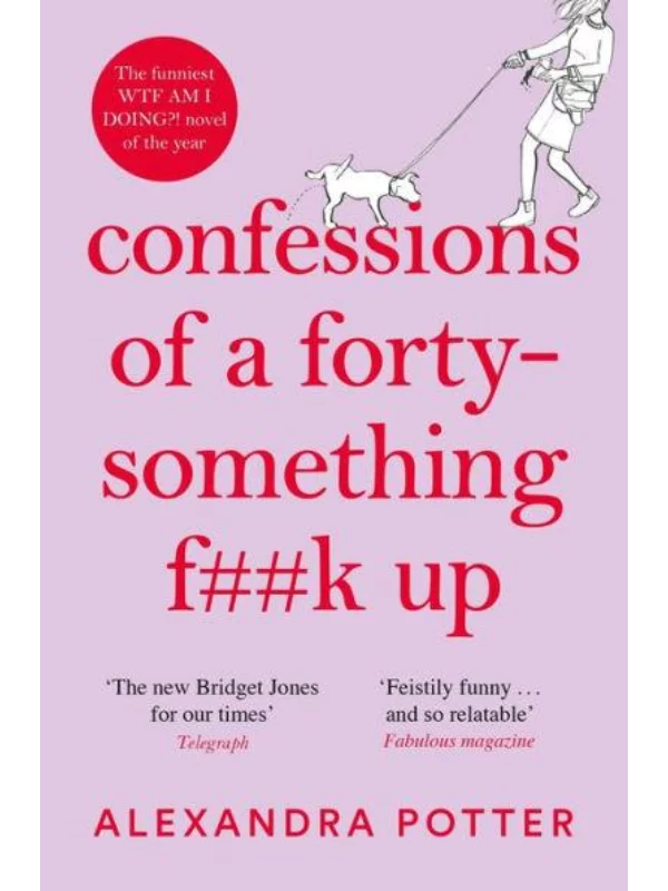 Confessions of a Forty-Something F**k Up : The funniest WTF AM I DOING? novel of the Year - Image 1