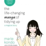 The Life-Changing Manga of Tidying Up : A Magical Story to Spark Joy in Life, Work and Love