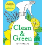 Clean & Green : 101 Hints and Tips for a More Eco-Friendly Home
