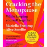 Cracking the Menopause : While Keeping Yourself Together