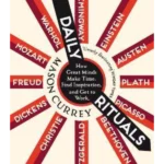 Daily Rituals : How Great Minds Make Time, Find Inspiration, and Get to Work