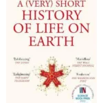 A (Very) Short History of Life On Earth : 4.6 Billion Years in 12 Chapters