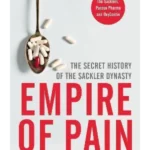 Empire of Pain : The Secret History of the Sackler Dynasty