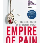Empire of Pain : The Secret History of the Sackler Dynasty