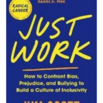 Just Work : How to Confront Bias, Prejudice and Bullying to Build a Culture of Inclusivity
