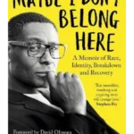 Maybe I Don't Belong Here : A Memoir of Race, Identity, Breakdown and Recovery