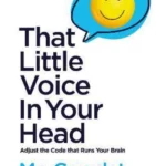 That Little Voice In Your Head : Adjust the Code That Runs Your Brain