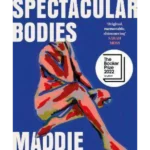 Maps of Our Spectacular Bodies : Longlisted for the Booker Prize 2022