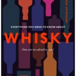 Everything You Need to Know About Whisky : (But are too afraid to ask)