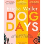 Dog Days : The heart-warming, heart-breaking novel about life-changing moments and finding joy