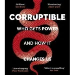 Corruptible : Who Gets Power and How it Changes Us