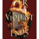 Our Violent Ends