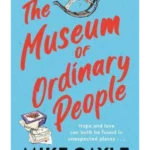 The Museum of Ordinary People : The uplifting new novel from the bestselling author of Half a World Away