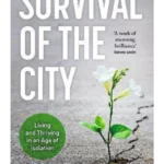 Survival of the City : Living and Thriving in an Age of Isolation