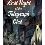 Last Night at the Telegraph Club : A NATIONAL BOOK AWARD WINNER AND NEW YORK TIMES BESTSELLER