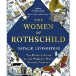 The Women of Rothschild : The Untold Story of the World's Most Famous Dynasty