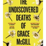 The Undiscovered Deaths of Grace McGill : The must-read, incredible voice-driven mystery thriller