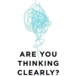 Are You Thinking Clearly? : 29 reasons you aren't, and what to do about it
