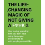 The Life-Changing Magic of Not Giving a F**k