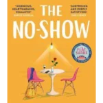 The No-Show : The instant Sunday Times bestseller, the utterly heart-warming new novel from the author of The Flatshare