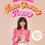 Bake Yourself Happy : 50 recipes to bring you joy