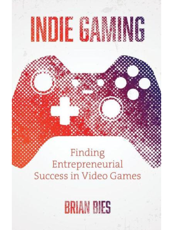 9781544500065 Indie Gaming: Finding Entrepreneurial Success in Video Games - Slika 1